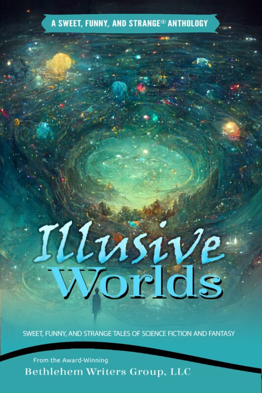 ILLUSIVE WORLDS: SWEET, FUNNY, AND STRANGE TALES OF SCIENCE FICTION AND FANTASY
